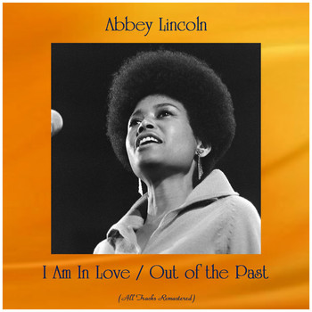 Abbey Lincoln - I Am In Love / Out of the Past (All Tracks Remastered)