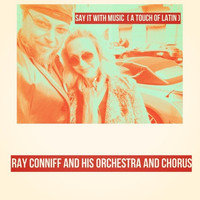 Ray Conniff and his Orchestra and Chorus - Say It with Music (A Touch of Latin)