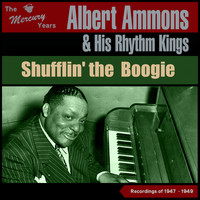 Albert Ammons & His Rhythm Kings - Shufflin' the Boogie (Recordings 1947 -1949)