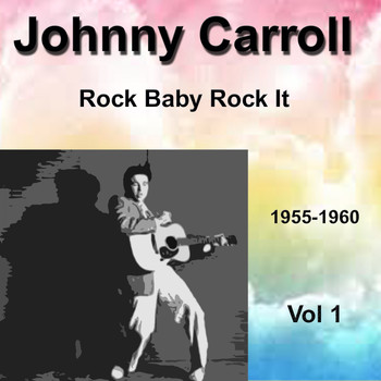 Johnny Carroll - Johnny Carroll 1955-1960 Rock Baby Rock It Vol. 1