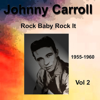 Johnny Carroll - Johnny Carroll 1955-1960 Rock Baby Rock It Vol. 2