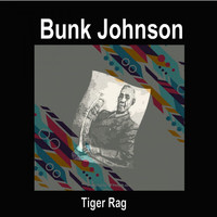 Bunk Johnson - Bunk Johnson Tiger Rag