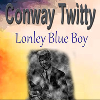 Conway Twitty - Conway Twitty Lonley Blue Boy