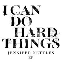 Jennifer Nettles - I Can Do Hard Things EP