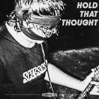 Local H - Hold That Thought (Explicit)