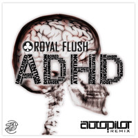 Royal Flush - ADHD (Autopilot Remix)