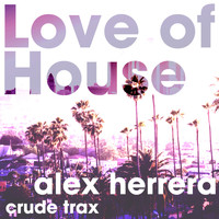 Alex Herrera - Love of House