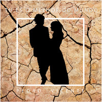 Pedro Vicente - Tu És o Melhor do Mundo