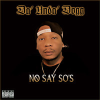 Da Unda Dogg - No Say So's (Explicit)