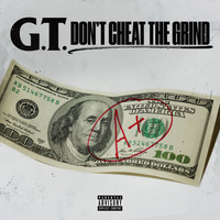 G.T. - Don't Cheat The Grind (Explicit)
