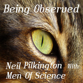 Neil Pilkington with Men Of Science / - Being Observed