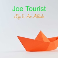 Joe Tourist / - Life Is An Attitude
