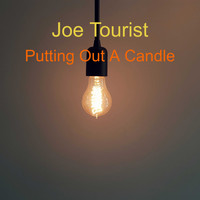 Joe Tourist / - Putting Out A Candle