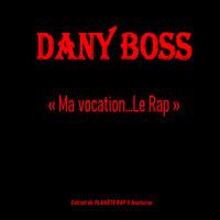 Dany Boss - Ma vocation... Le rap