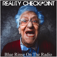 Reality Checkpoint - Blue Rinse on the Radio (Explicit)