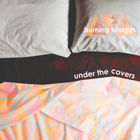 Burning Bridges - Under the Covers (Explicit)