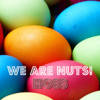 We Are Nuts! / - Hoes