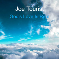 Joe Tourist / - God's Love Is Real