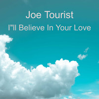 Joe Tourist / - I"ll Believe in Your Love