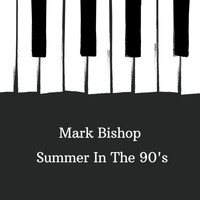 Mark Bishop - Summer in the 90's