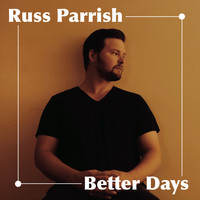 Russ Parrish - Better Days