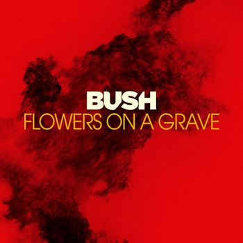 Bush - Flowers On A Grave