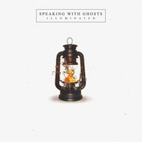 Speaking With Ghosts - Illuminated