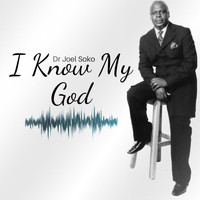 Dr Joel Soko - I Know My God