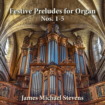 James Michael Stevens - Festive Preludes for Organ, Nos. 1-5