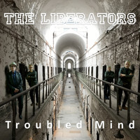 The Liberators - Troubled Mind (Explicit)