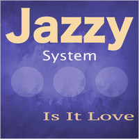 Jazzy System - Is It Love