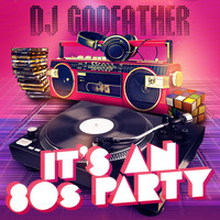 DJ Godfather - It's an 80s Party (Explicit)