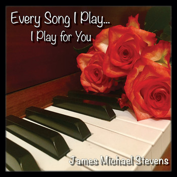 James Michael Stevens - Every Song I Play... I Play for You