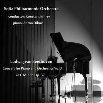 Sofia Philharmonic Orchestra, Konstantin Iliev, Anton Dikov - Beethoven: Concert for Piano and Orchestra No. 3 in C Minor, Op. 37