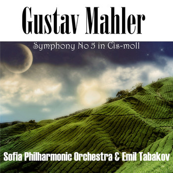 Sofia Philharmonic Orchestra, Emil Tabakov - Gustav Mahler: Symphony No 5 in Cis moll