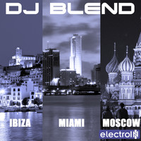 DJ Blend - Ibiza - Miami - Moscow