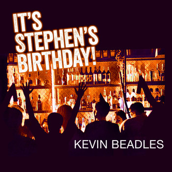 Kevin Beadles - It’s Stephen’s Birthday!