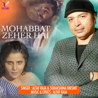 Altaf Raja - Mohabbat Zeher Hai