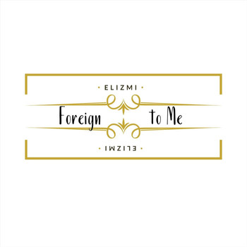 Elizmi Haze - Foreign to Me (Explicit)