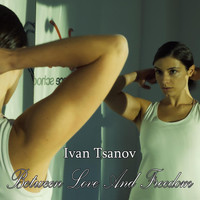 Ivan Tsanov - Between Love and Freedom