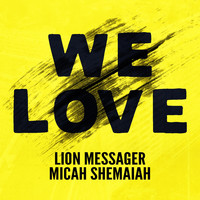 Lion Messager, Micah Shemaiah - We Love