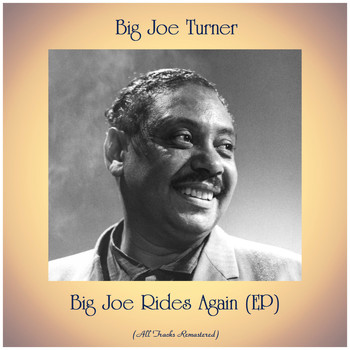 Big Joe Turner - Big Joe Rides Again (EP) (All Tracks Remastered)