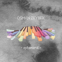 Osman Zeybek - Ephemeral