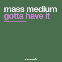 Mass Medium - Gotta Have It