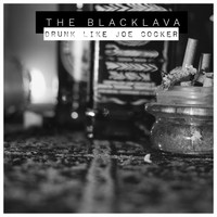 The Blacklava - Drunk Like Joe Cocker (Explicit)