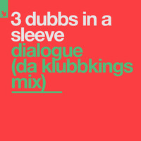 3 Dubbs In A Sleeve - Dialogue (Da Klubbkings Mix [Explicit])