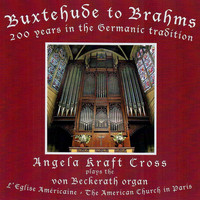 Angela Kraft Cross - Buxtehude to Brahms: 200 Years in the Germanic Tradition