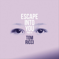 Tom Ricci - Escape into You, Pt. 2