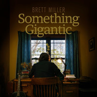 Brett Miller - Something Gigantic