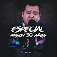 Walter Encina - Especial Pasión 30 Años